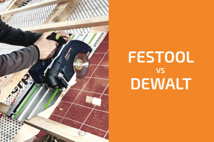 Festool vs. DeWalt: Which of the Two Brands Is Better?