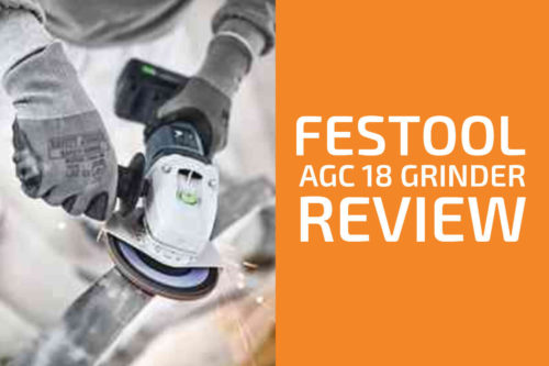 Festool AGC 18 Grinder Review: The Best of Its Kind?