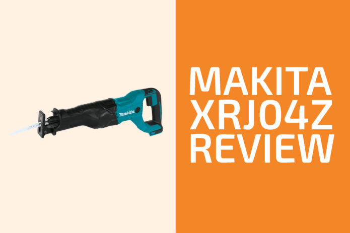Makita XRJ04Z Review: A Cordless Recip Saw Worth Getting?
