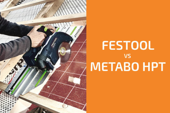 Festool vs. Metabo HPT: Which of the Two Brands Is Better?