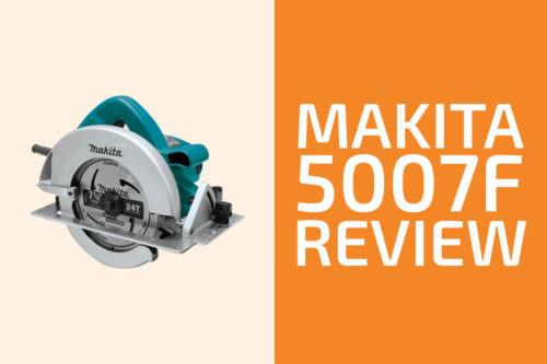 Makita 5007F Review: A Circular Saw Worth Getting?