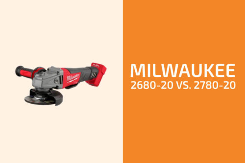 Milwaukee 2680-20 vs. 2780-20: Which Angle Grinder to Get?