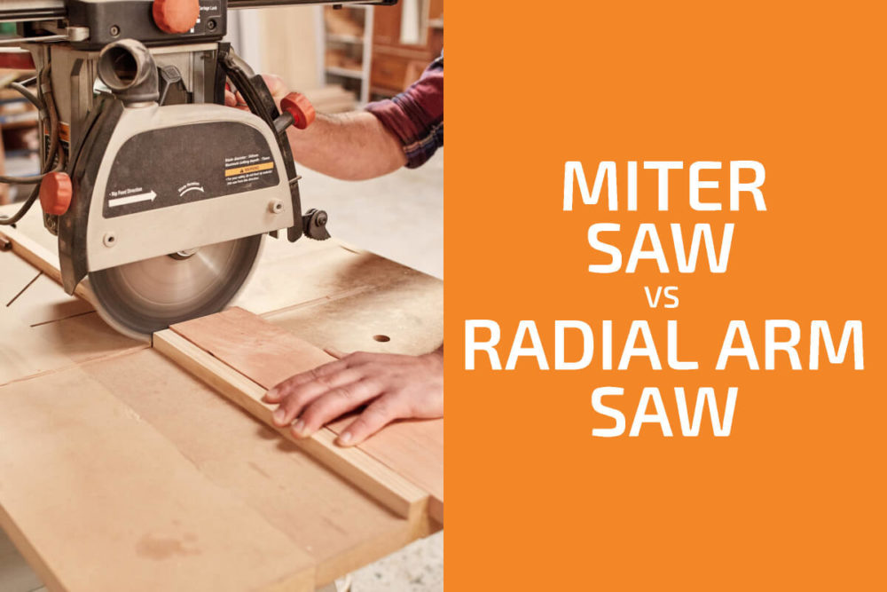 Miter Saw vs. Radial Arm Saw Which One to Choose?