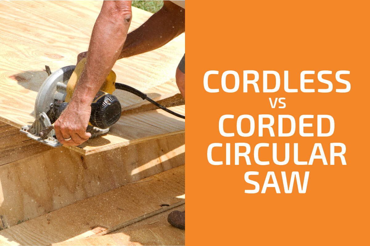 Cordless vs. Corded Circular Saw Which One Should You Get?