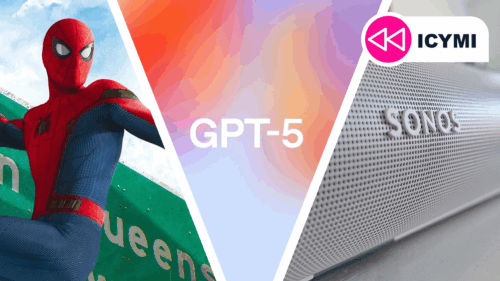 ICYMI: the week’s 7 biggest tech stories from GPT-5’s rocky debut to Sonos’ upcoming price hike