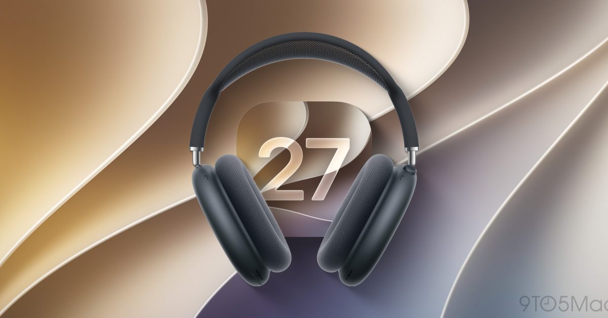 AirPods Max 2 are getting harder to resist with iOS 27 upgrades – 9to5Mac