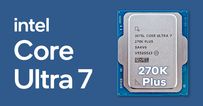 Intel Core Ultra 7 270K Plus Review – Intel’s Fastest Gaming CPU