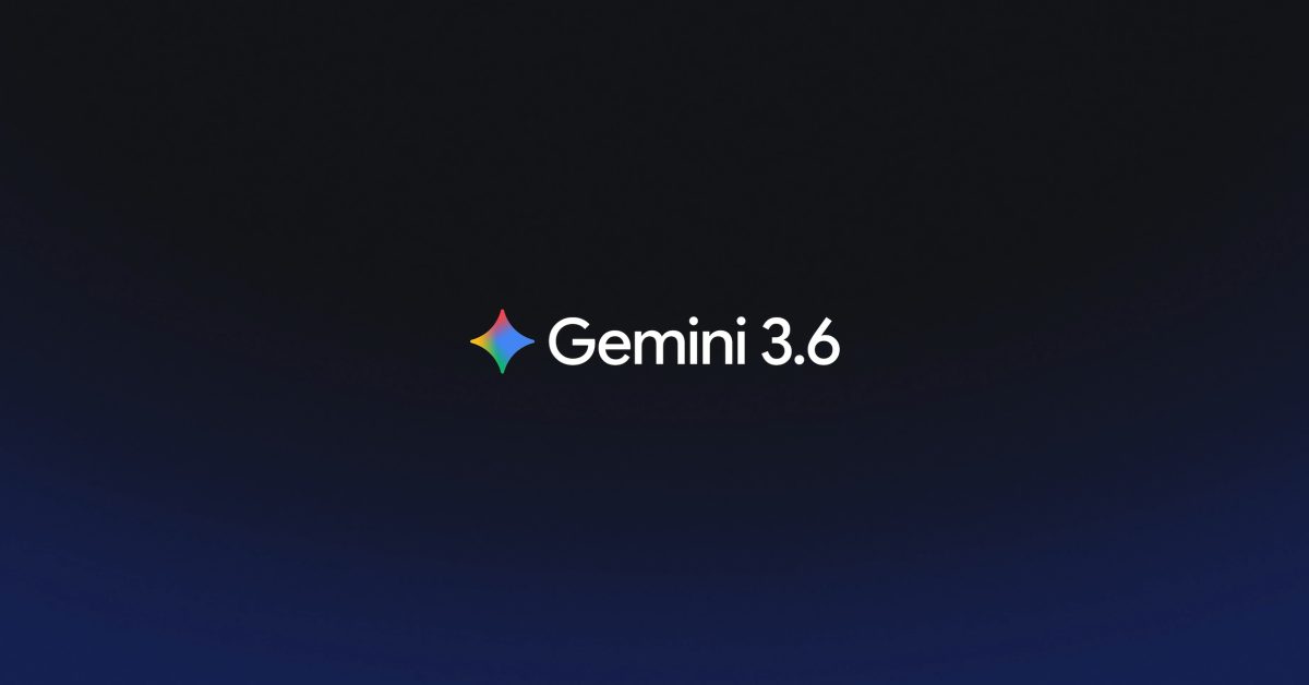 Google launches Gemini 3.6 Flash and 3.5 Flash-Lite, teases Gemini 4