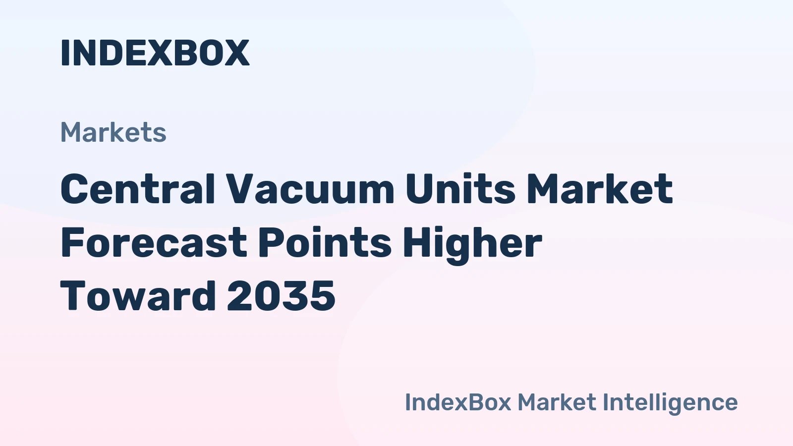 Central Vacuum Units Market To Reach New Heights by 2035 Amid Rising Indoor Air Quality Standards – News and Statistics – IndexBox